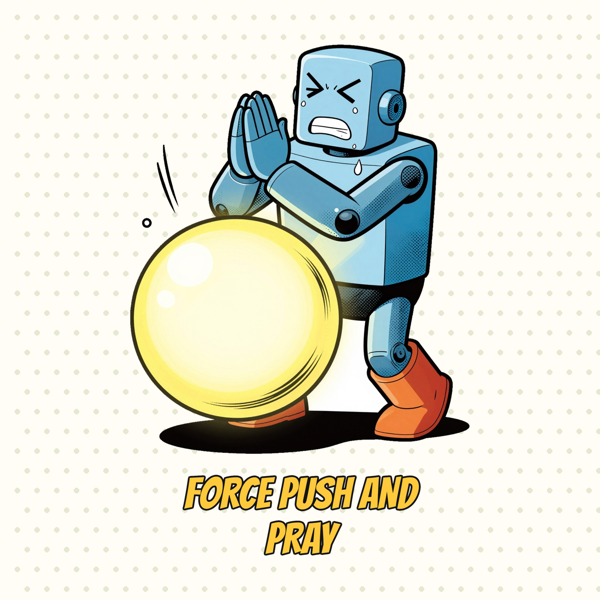 Force Push and Pray