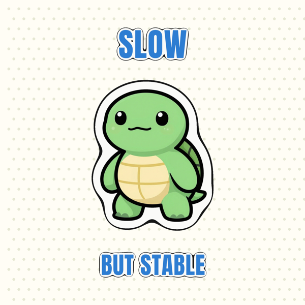 Slow but Stable