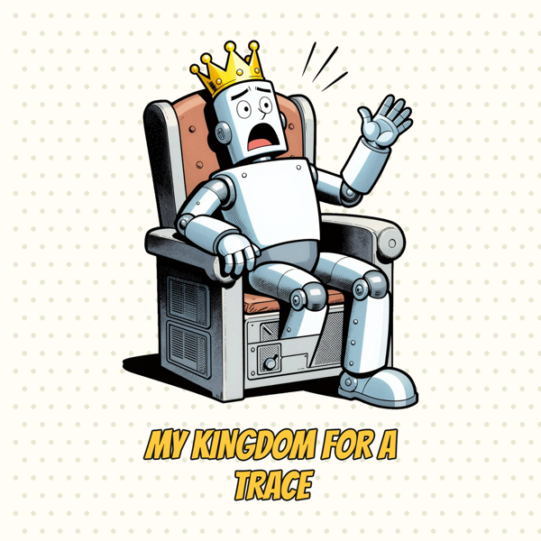 My Kingdom for a Stack Trace