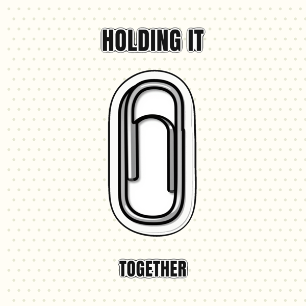 Holding It Together