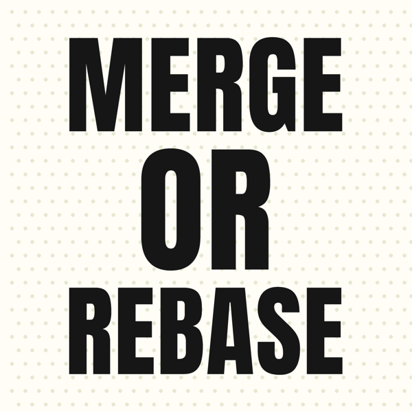 Merge or Rebase