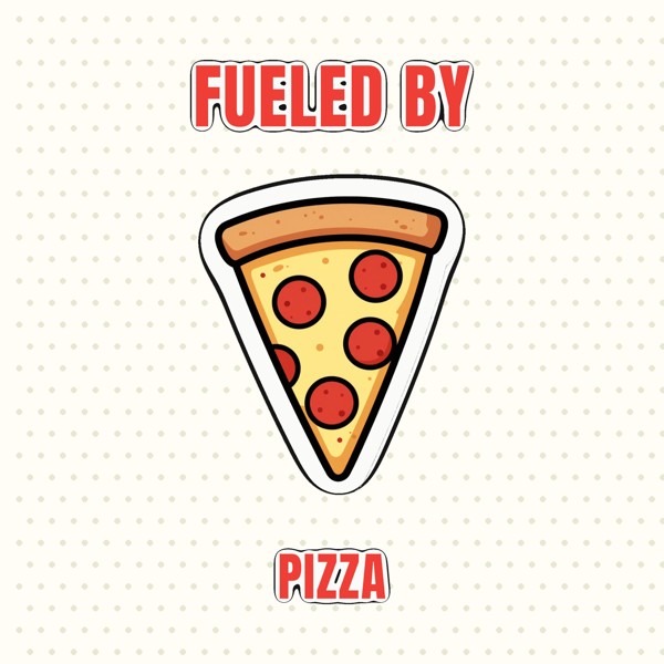 Fueled by Pizza