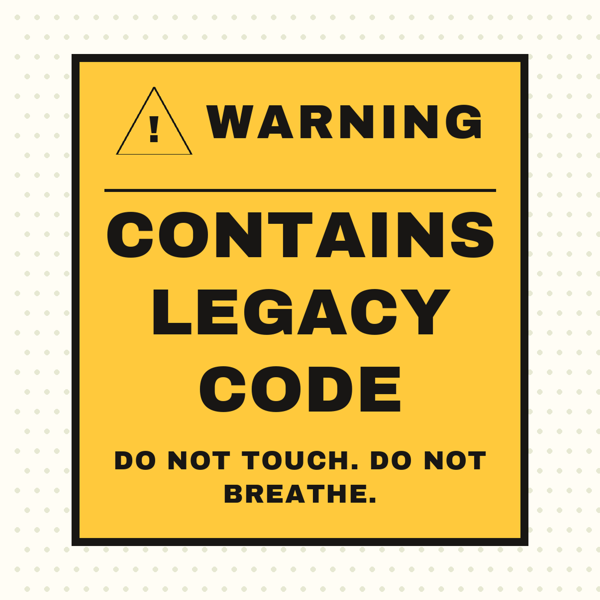 Warning: Legacy Code