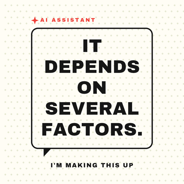 It Depends on Several Factors