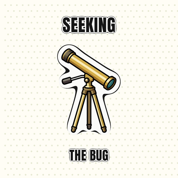 Seeking the Bug
