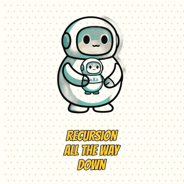It's Recursion All the Way Down