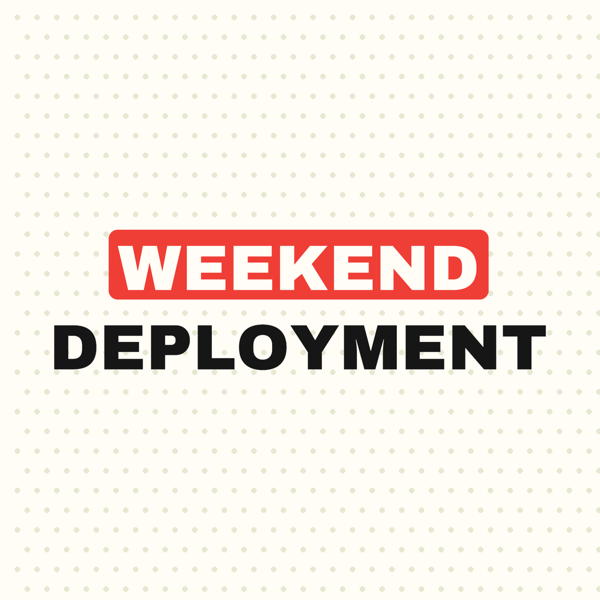 Weekend Deployment