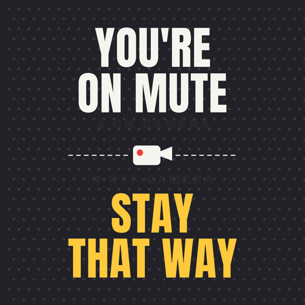 You're on Mute