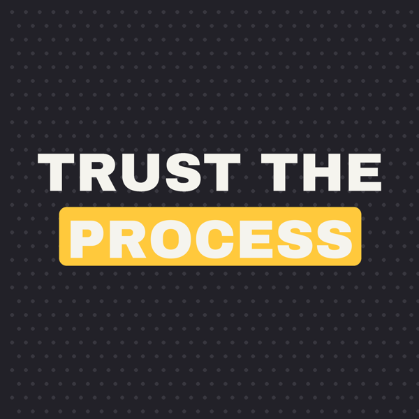 Trust the Process