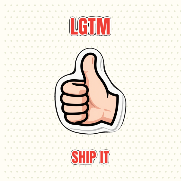 LGTM, Ship It