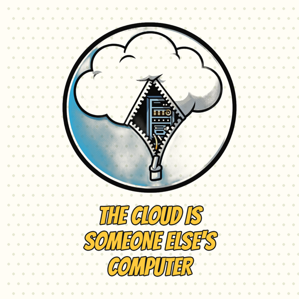 The Cloud Is Just Someone Else's Computer