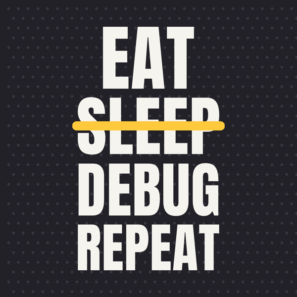 Eat Sleep Debug Repeat